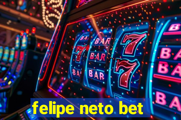 felipe neto bet